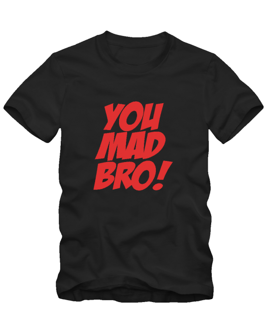 You mad bro